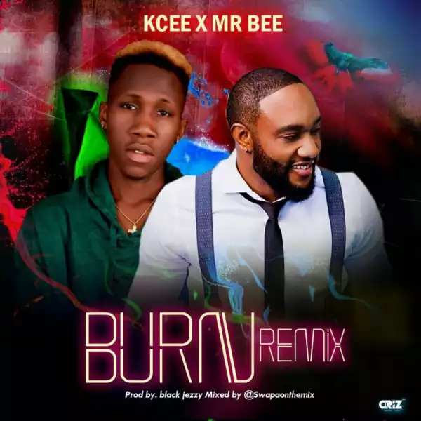 Kcee - Burn (Remix) ft. Mr Bee
